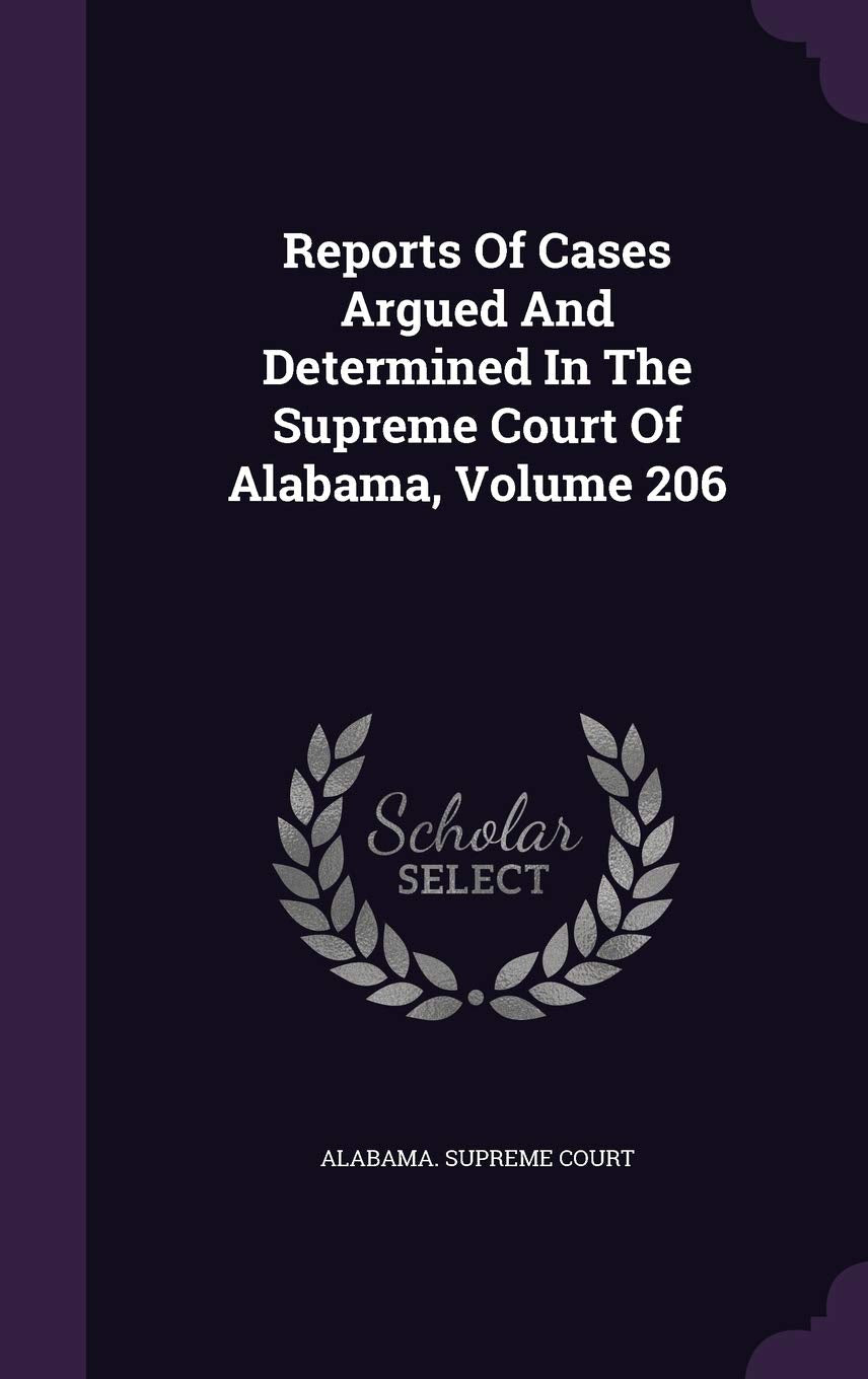 Reports of Cases Argued and Determined in the Supreme Court of Alabama, Volume 206 Law