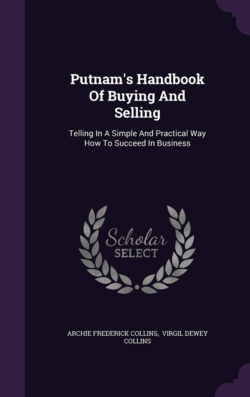 Putnam's Handbook of Buying and Selling: Telling in a Simple and Practical Way How to Succeed in Business Politics & History