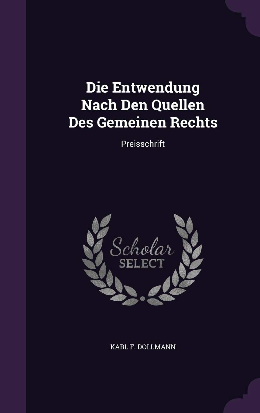 Die Entwendung Nach Den Quellen Des Gemeinen Rechts: Preisschrift Politics & History