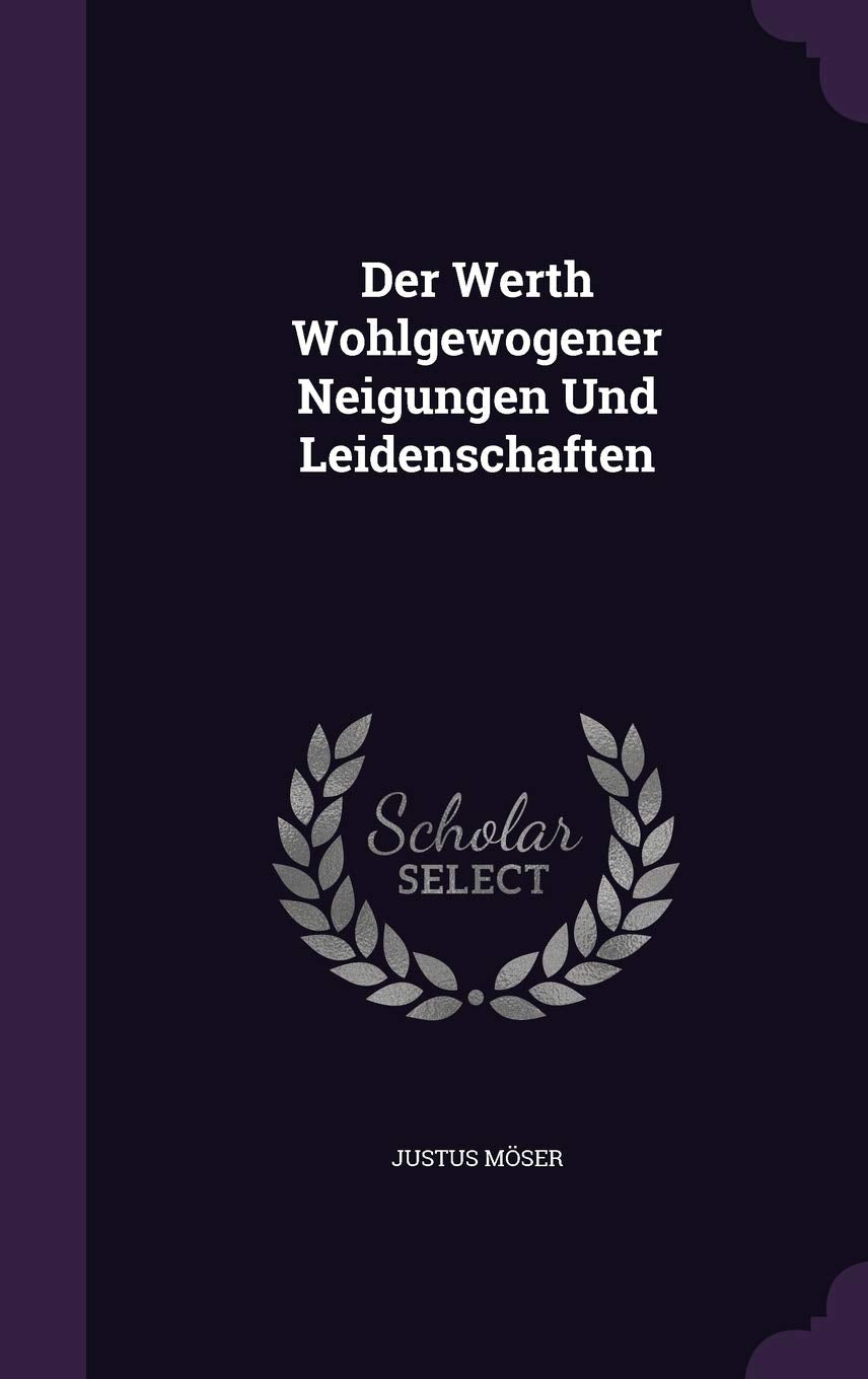 Der Werth Wohlgewogener Neigungen Und Leidenschaften Politics & History