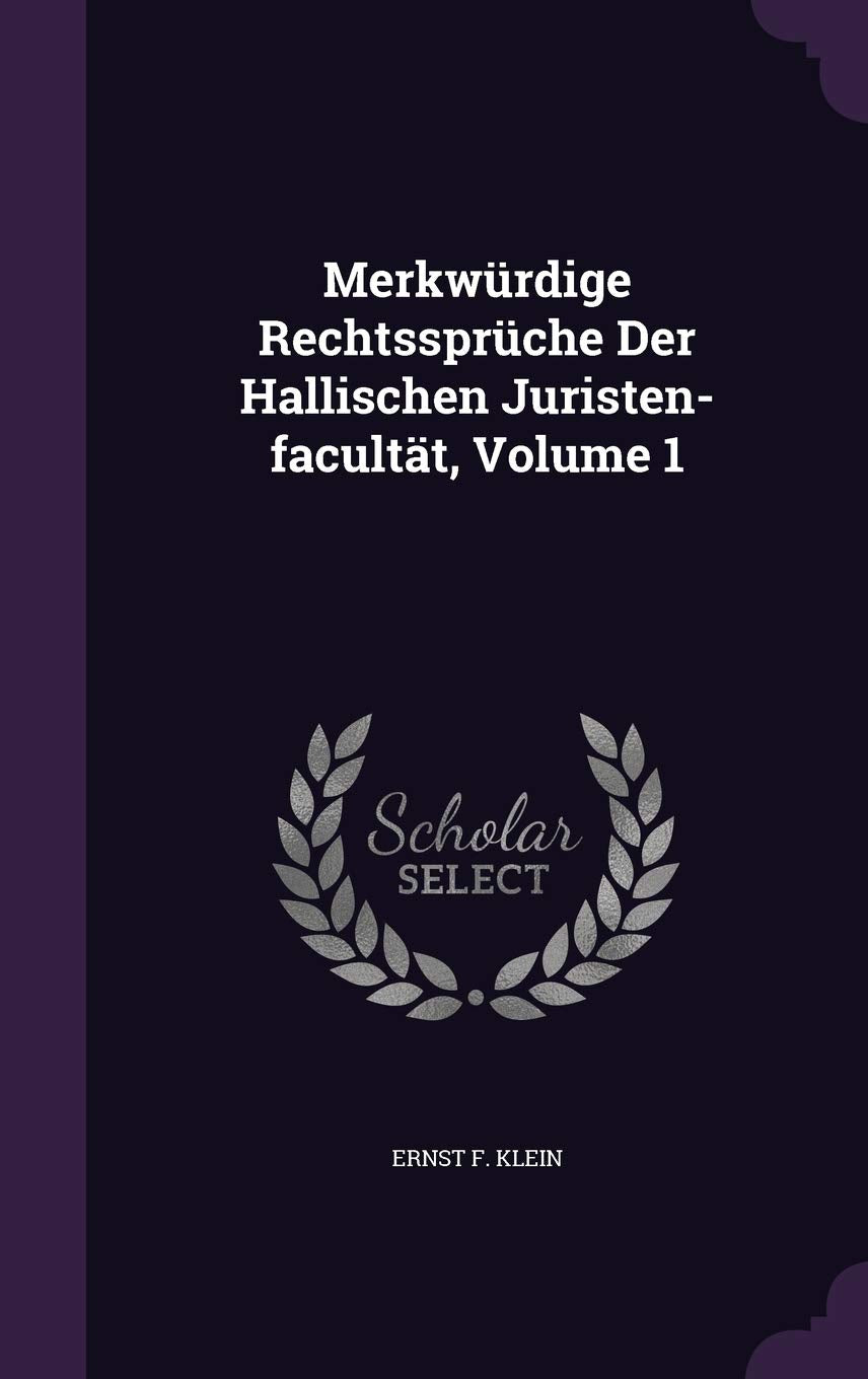 Merkwurdige Rechtsspruche Der Hallischen Juristen-Facultat, Volume 1 Politics & History