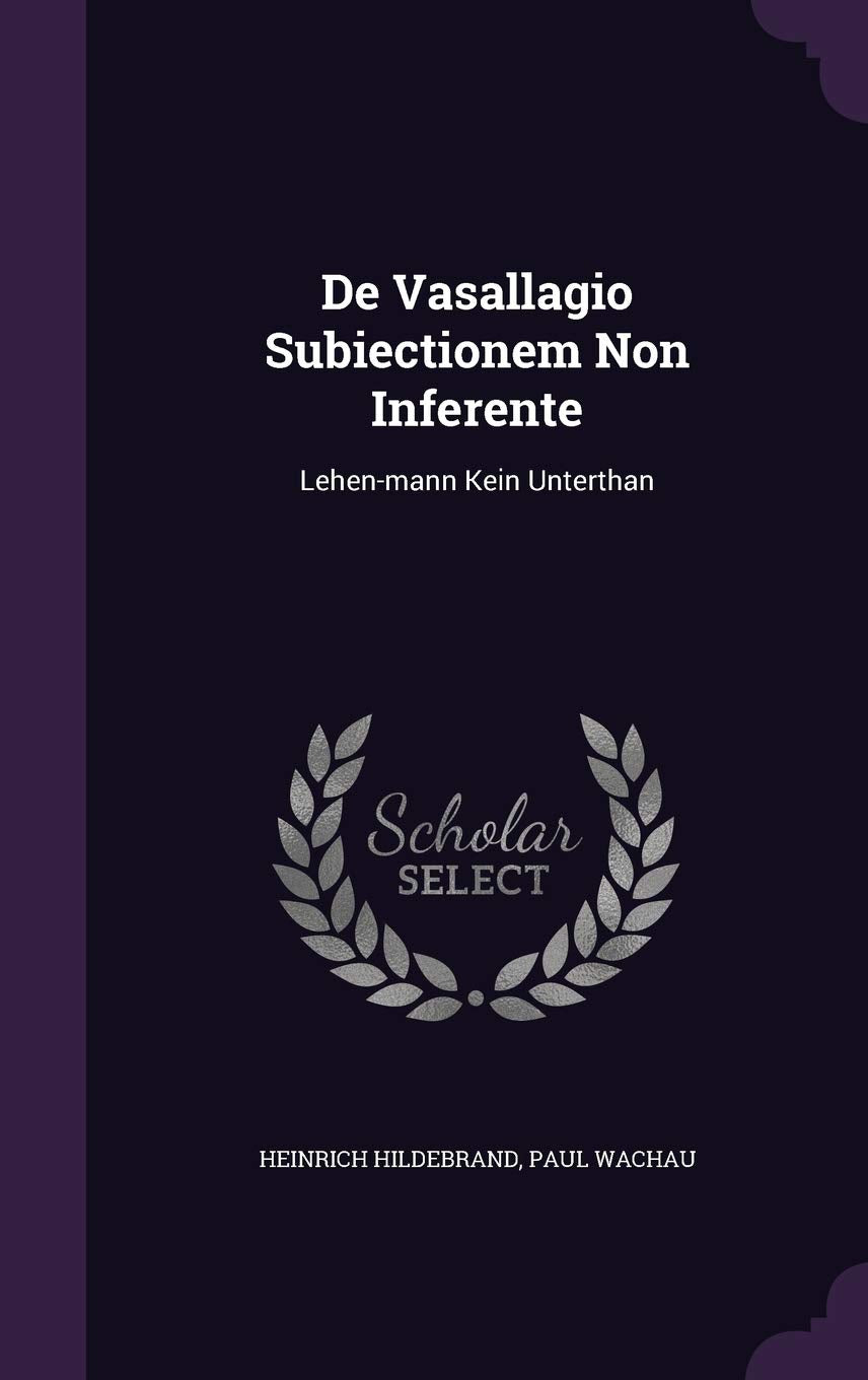 de Vasallagio Subiectionem Non Inferente: Lehen-Mann Kein Unterthan Politics & History