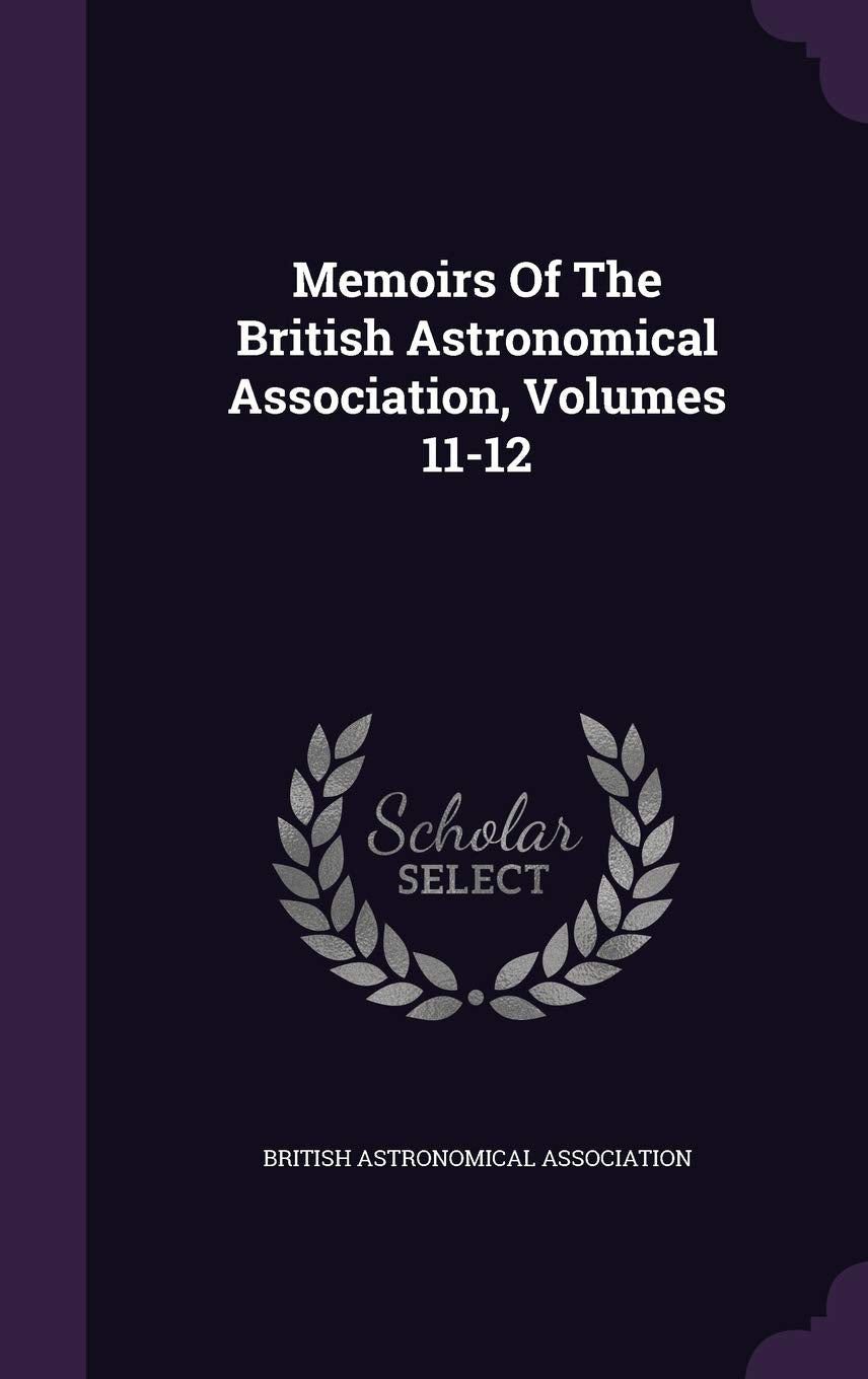 Memoirs of the British Astronomical Association, Volumes 11-12 Politics & History