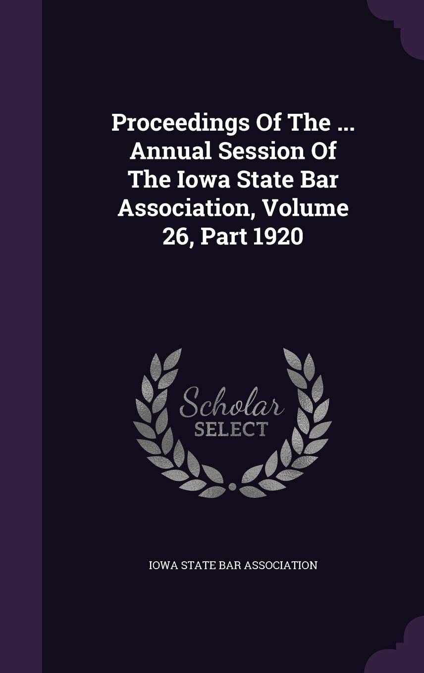 Proceedings of the ... Annual Session of the Iowa State Bar Association, Volume 26, Part 1920 Politics & History
