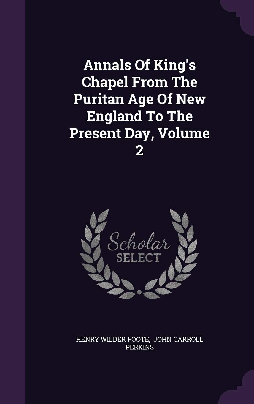 Annals of King's Chapel from the Puritan Age of New England to the Present Day, Volume 2 Architecture