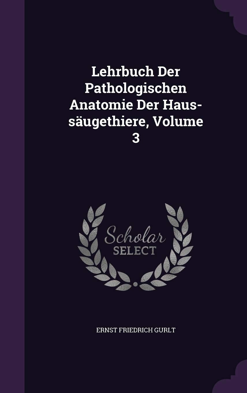 Lehrbuch Der Pathologischen Anatomie Der Haus-Saugethiere, Volume 3 Medicine