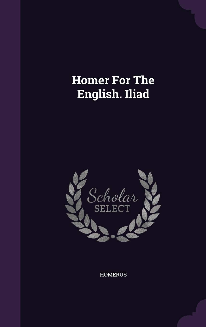 Homer for the English. Iliad Politics & History