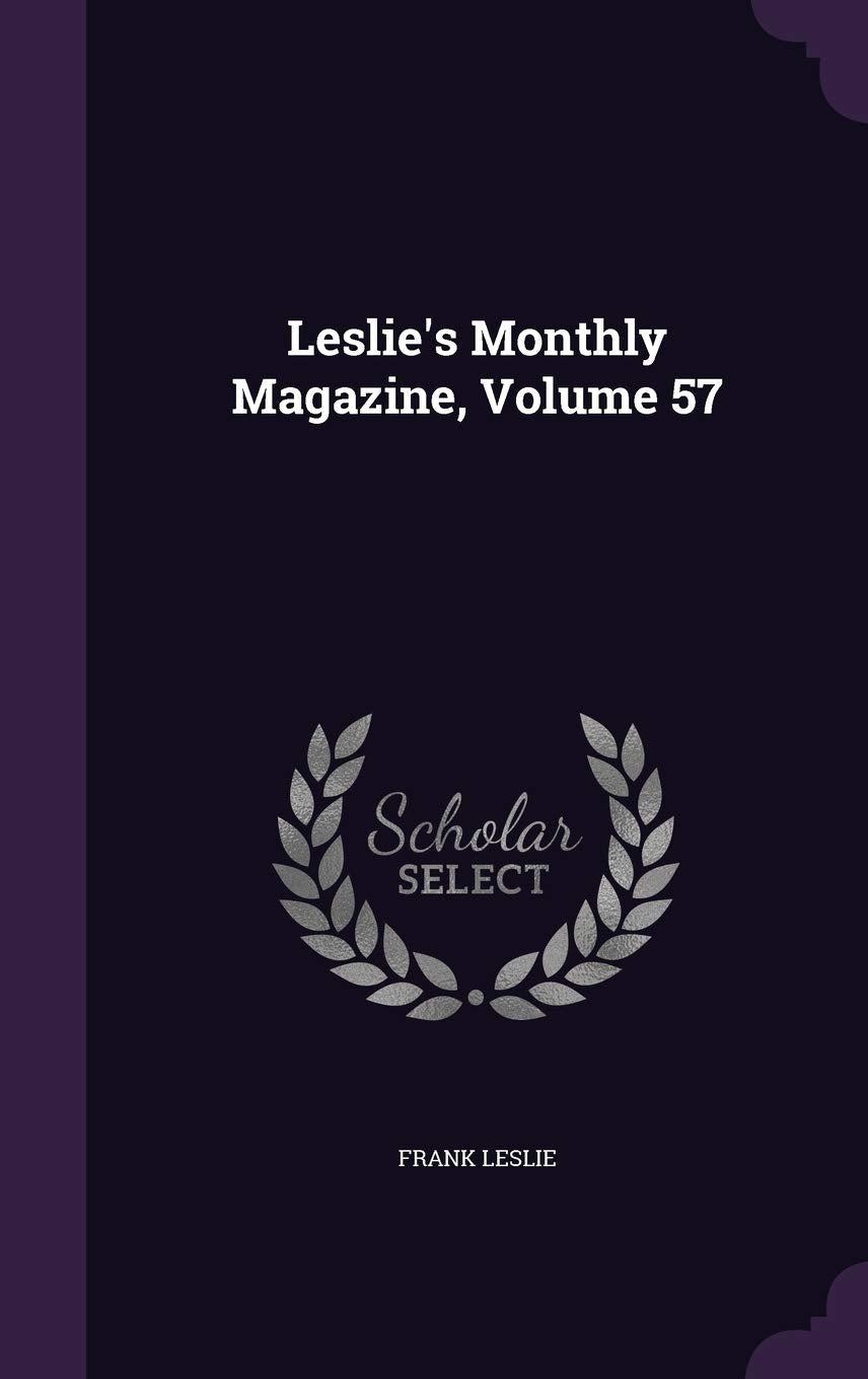 Leslie's Monthly Magazine, Volume 57 Politics & History