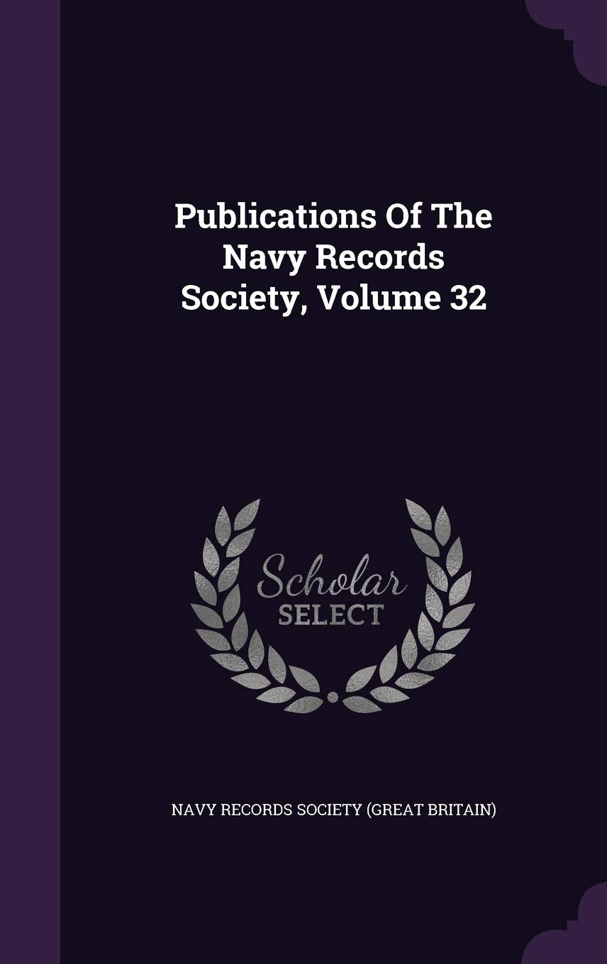 Publications of the Navy Records Society, Volume 32 Politics & History