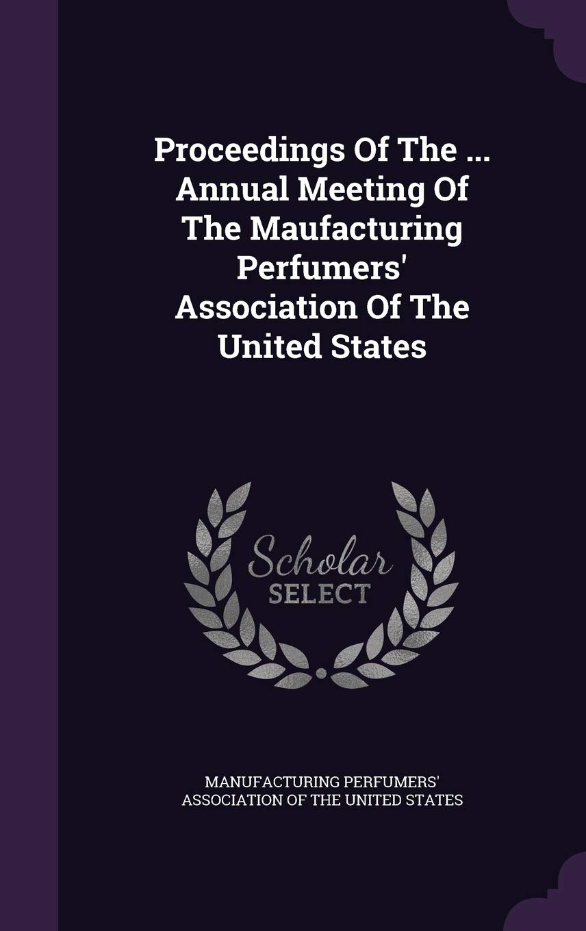 Proceedings Of The ... Annual Meeting Of The Maufacturing Perfumers' Association Of The United States book