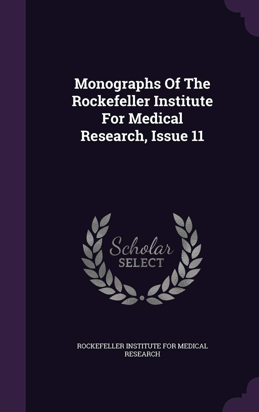Monographs of the Rockefeller Institute for Medical Research, Issue 11 Politics & History