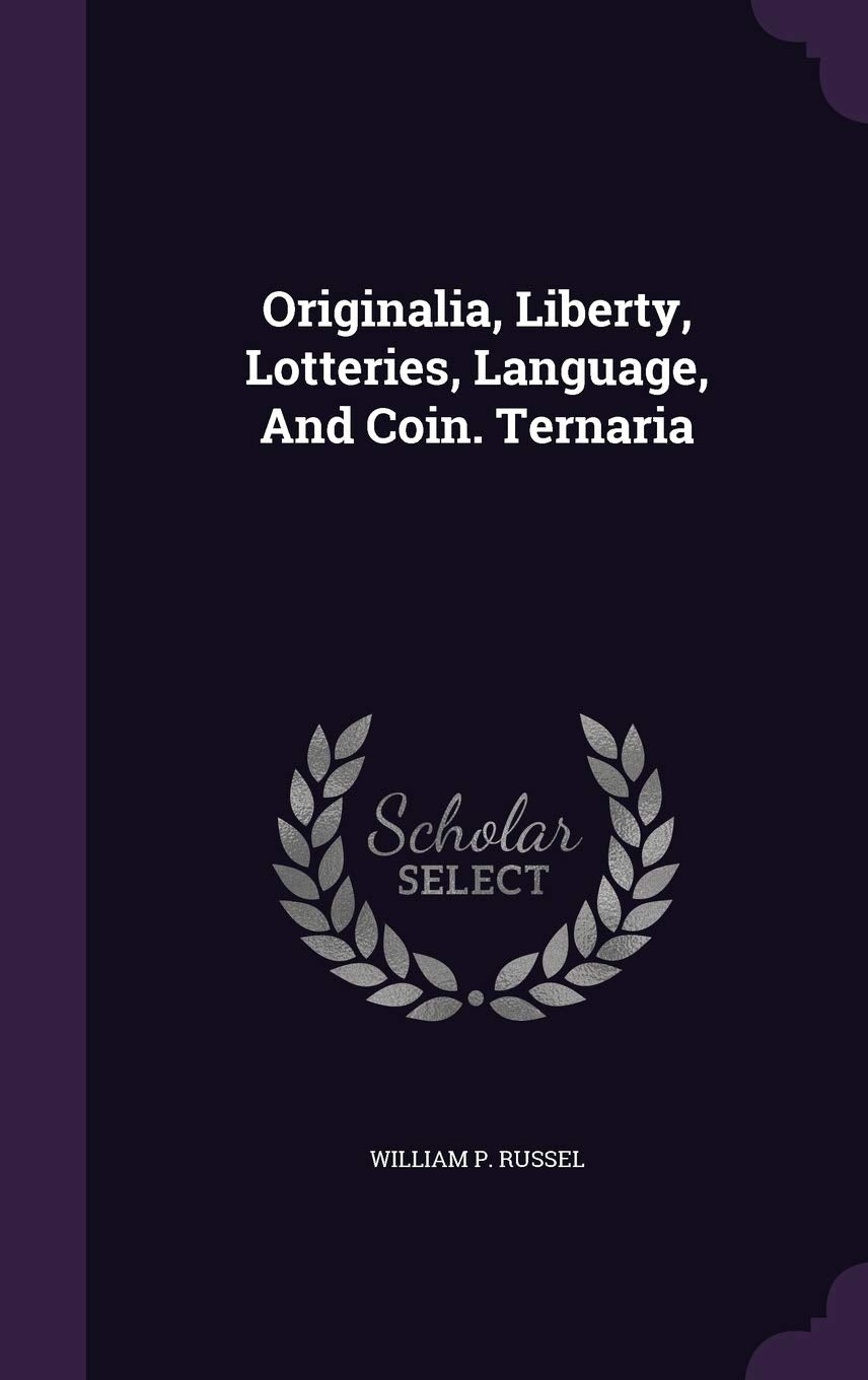 Originalia, Liberty, Lotteries, Language, and Coin. Ternaria Politics & History