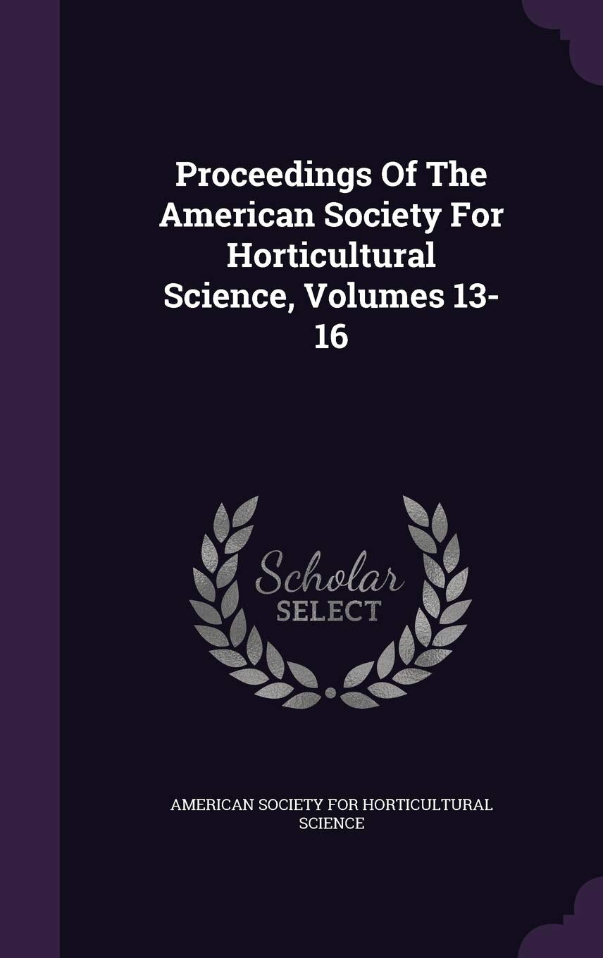 Proceedings of the American Society for Horticultural Science, Volumes 13-16 Politics & History
