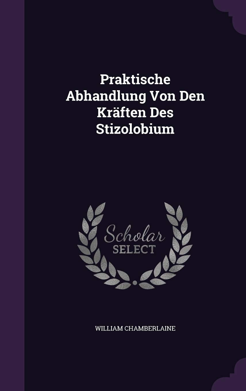 Praktische Abhandlung Von Den Kraften Des Stizolobium Politics & History
