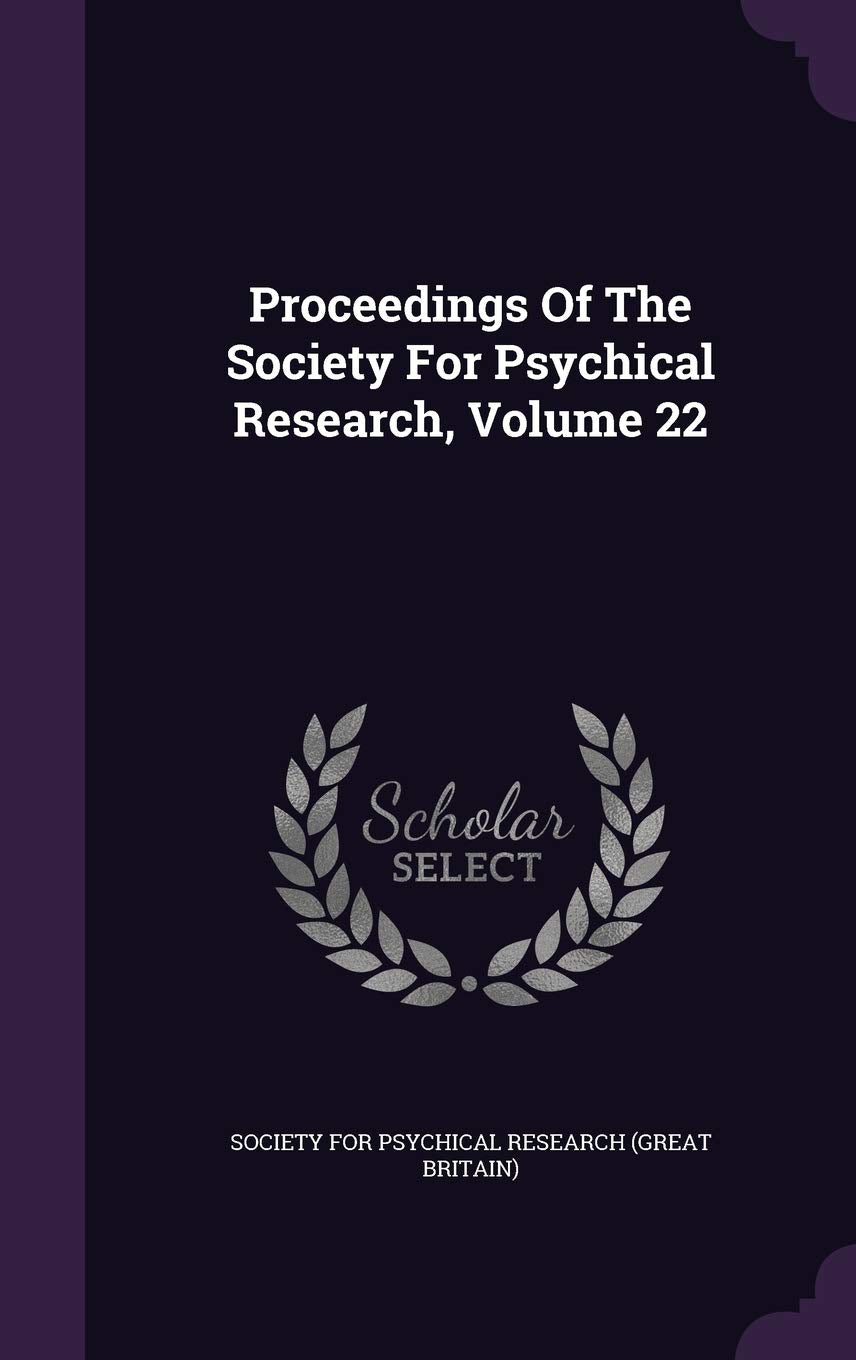 Proceedings of the Society for Psychical Research, Volume 22 Politics & History