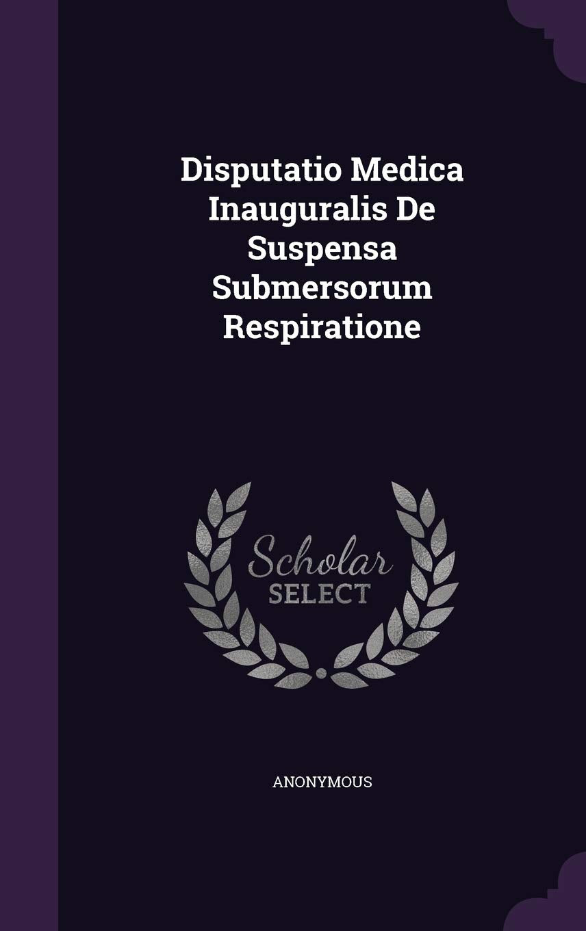 Disputatio Medica Inauguralis de Suspensa Submersorum Respiratione Politics & History