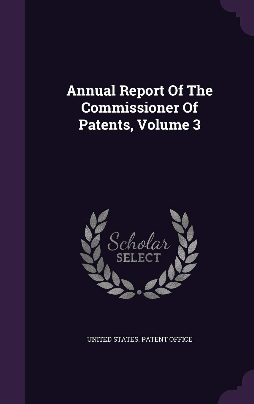 Annual Report Of The Commissioner Of Patents, Volume 3 Politics & History