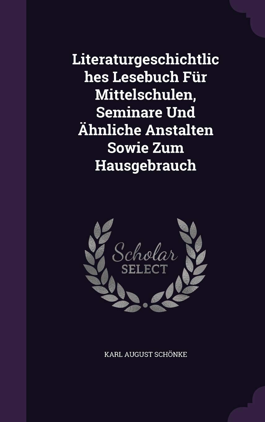 Literaturgeschichtliches Lesebuch Fur Mittelschulen, Seminare Und Ahnliche Anstalten Sowie Zum Hausgebrauch Politics & History