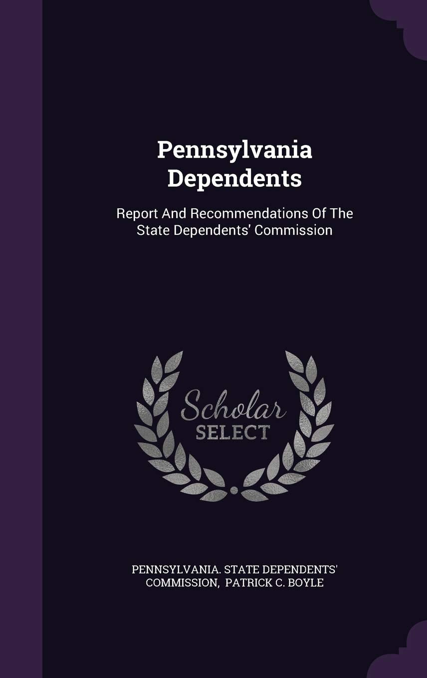 Pennsylvania Dependents: Report and Recommendations of the State Dependents' Commission Politics & History