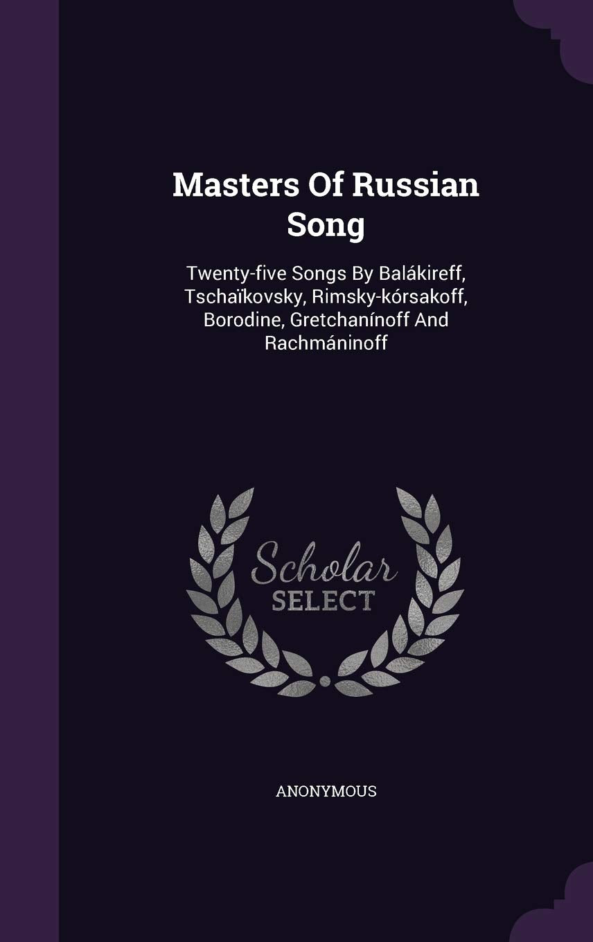 Masters of Russian Song: Twenty-Five Songs by Balakireff, Tschaikovsky, Rimsky-Korsakoff, Borodine, Gretchaninoff and Rachmaninoff Politics & History