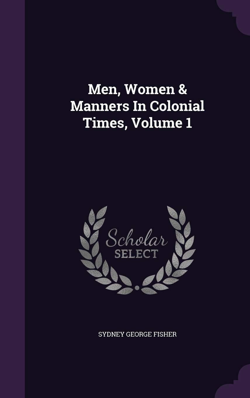 Men, Women & Manners In Colonial Times, Volume 1 Contemporary literature