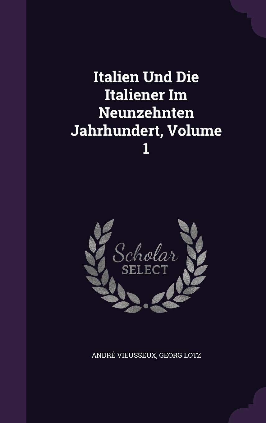 Italien Und Die Italiener Im Neunzehnten Jahrhundert, Volume 1 Politics & History