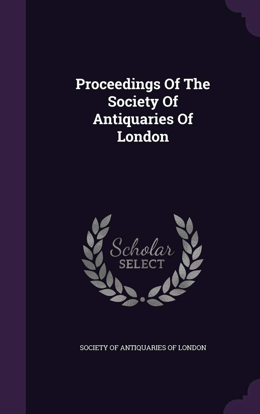 Proceedings of the Society of Antiquaries of London Politics & History