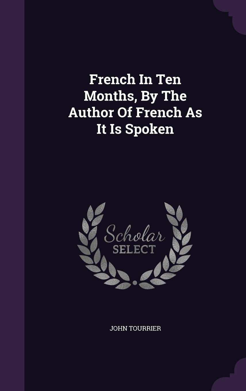 French In Ten Months, By The Author Of French As It Is Spoken Politics & History