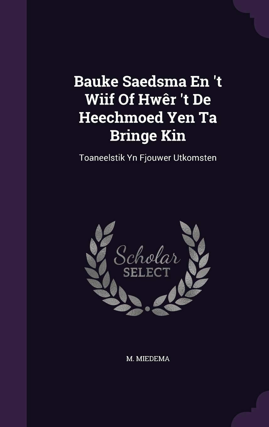 Bauke Saedsma En 't Wiif Of Hwêr 't De Heechmoed Yen Ta Bringe Kin: Toaneelstik Yn Fjouwer Utkomsten Contemporary literature Books