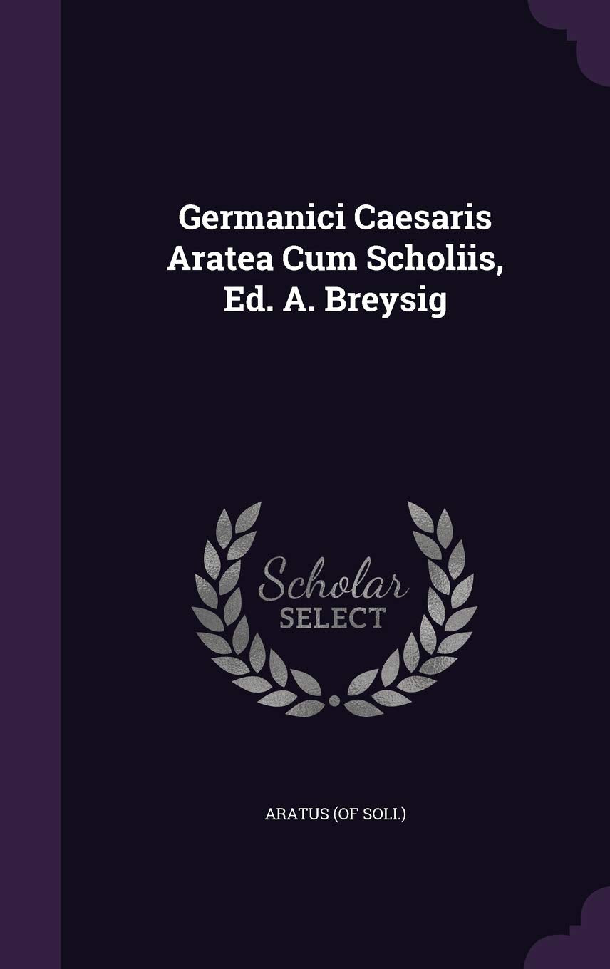 Germanici Caesaris Aratea Cum Scholiis, Ed. A. Breysig Politics & History