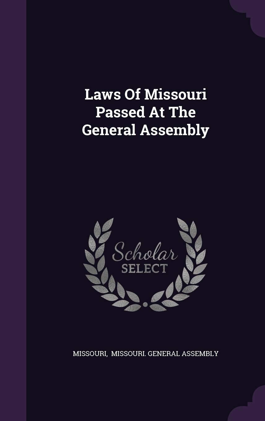 Laws Of Missouri Passed At The General Assembly Politics & History