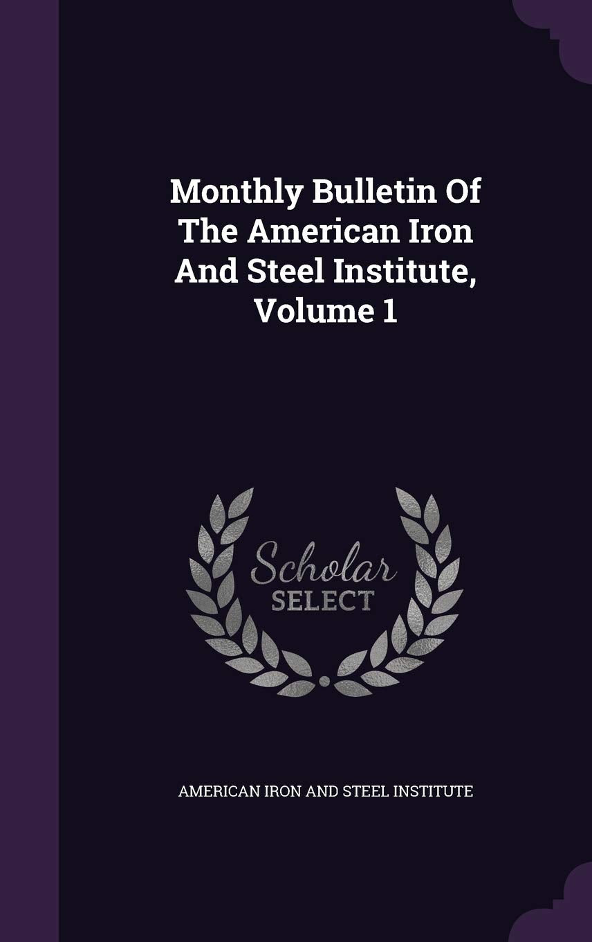 Monthly Bulletin of the American Iron and Steel Institute, Volume 1 Politics & History
