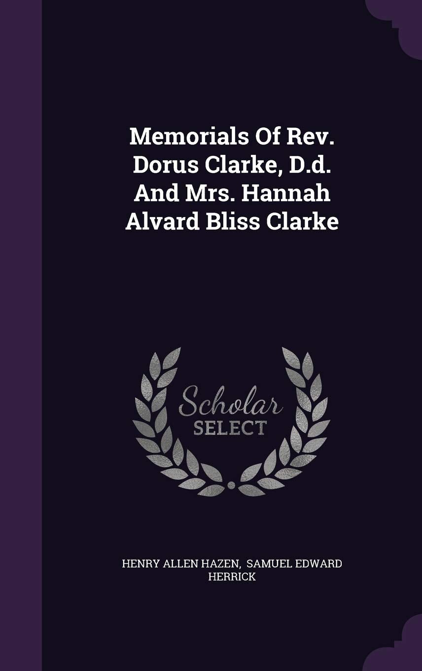 Memorials Of Rev. Dorus Clarke, D.d. And Mrs. Hannah Alvard Bliss Clarke Politics & History