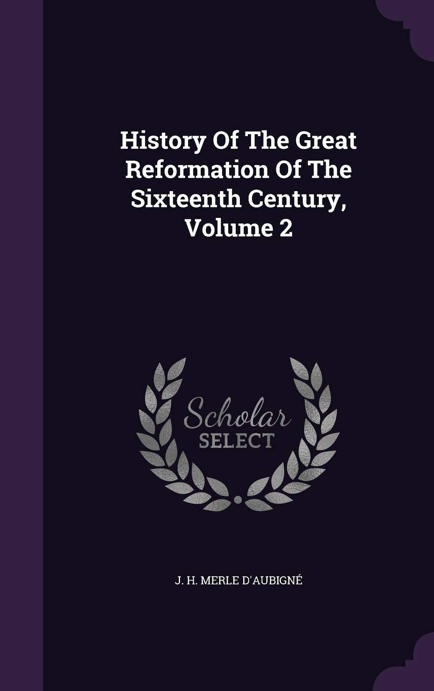 History Of The Great Reformation Of The Sixteenth Century, Volume 2 Politics & History