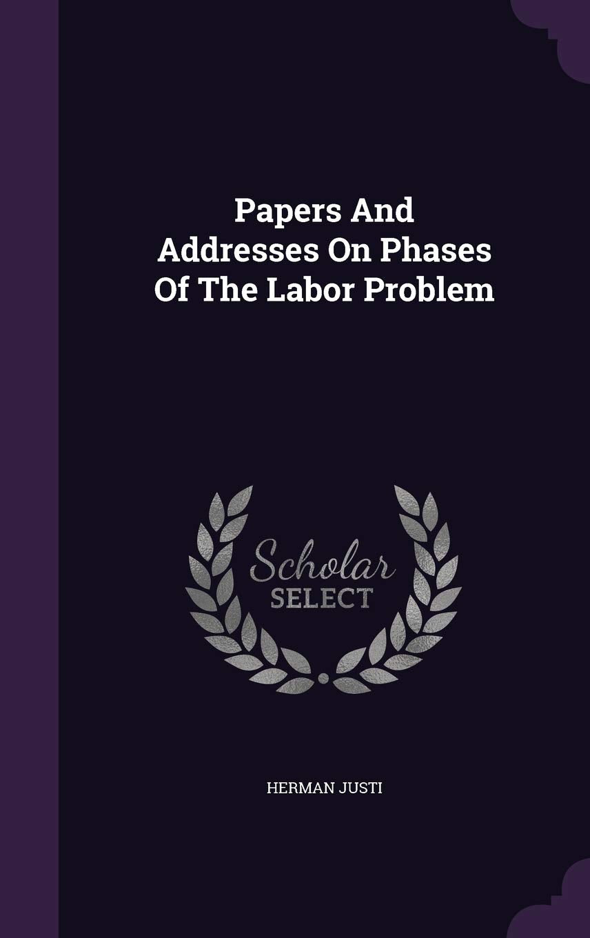 Papers And Addresses On Phases Of The Labor Problem Social Sciences