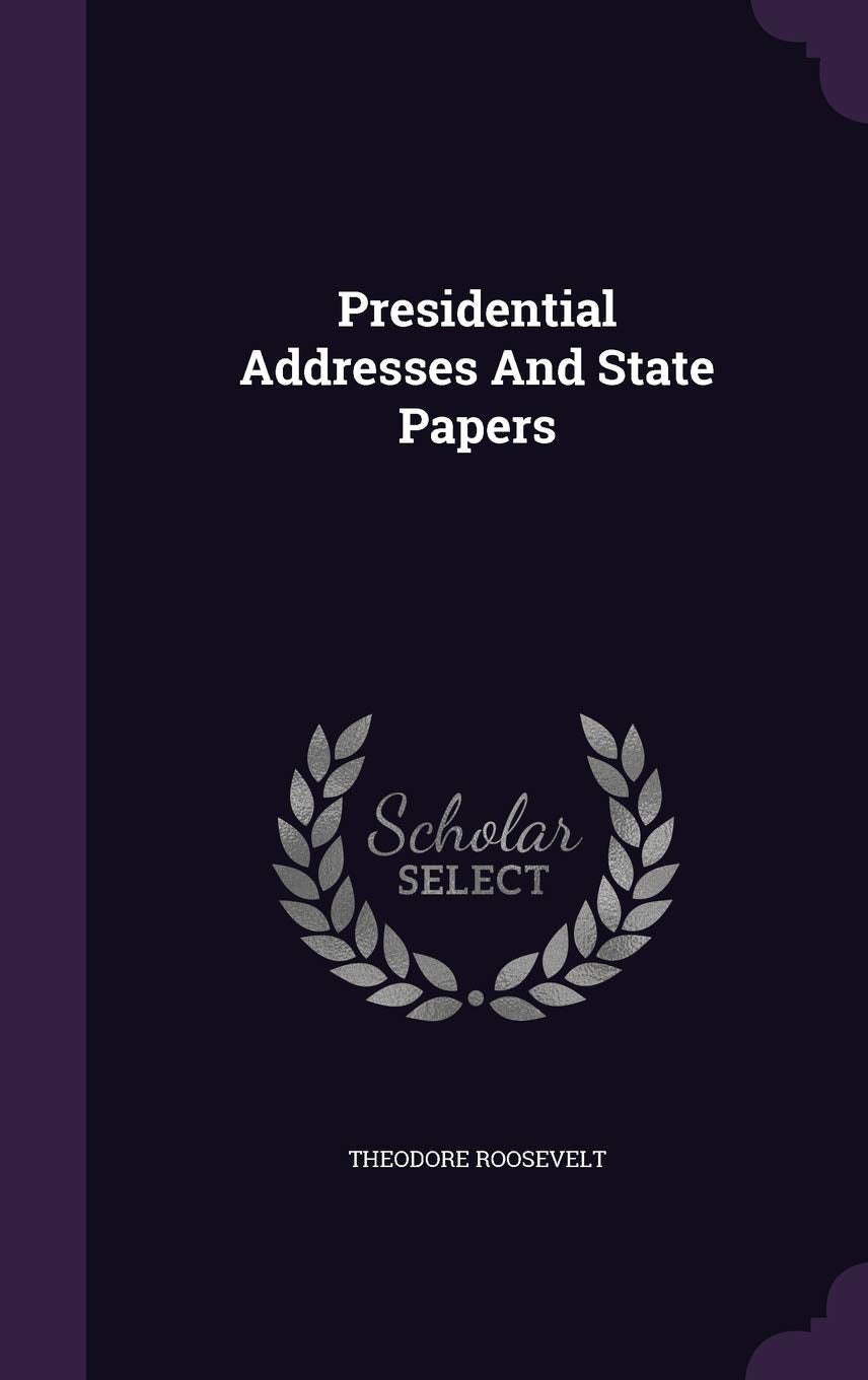 Presidential Addresses And State Papers Politics & History