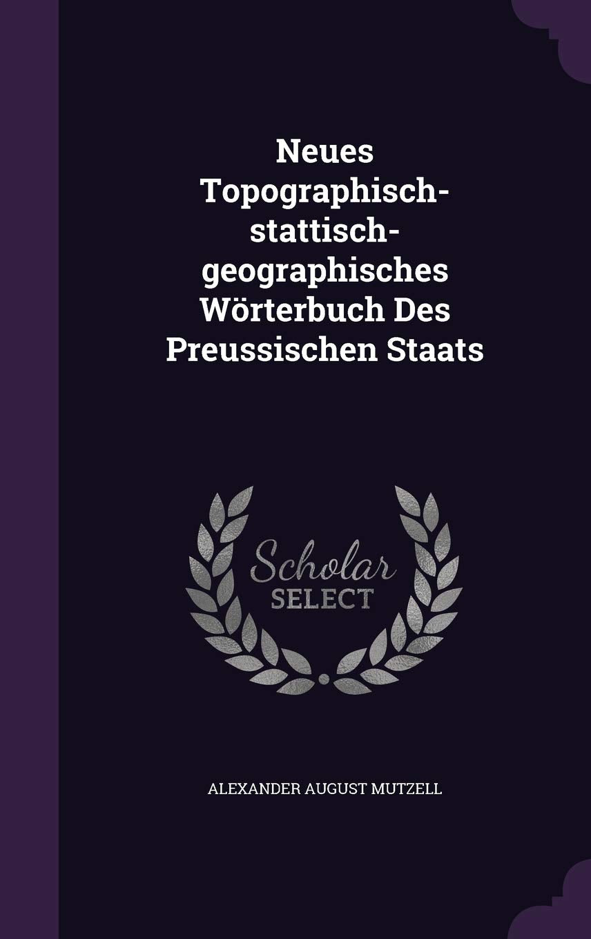 Neues Topographisch-stattisch-geographisches Wörterbuch Des Preussischen Staats Politics & History