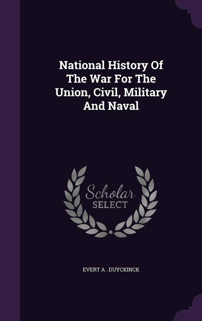 National History of the War for the Union, Civil, Military and Naval Politics & History