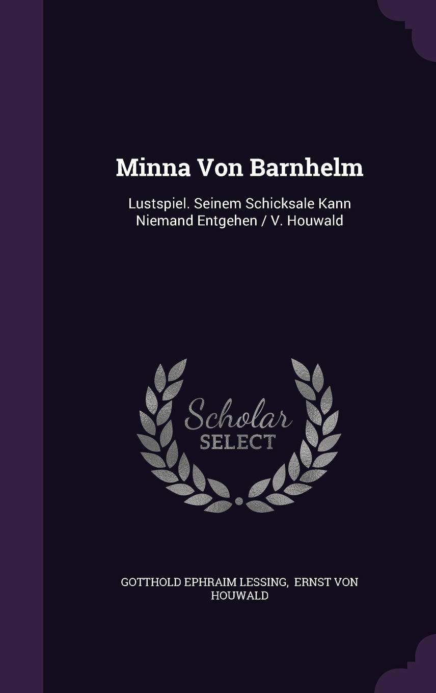 Minna Von Barnhelm: Lustspiel. Seinem Schicksale Kann Niemand Entgehen / V. Houwald Contemporary literature