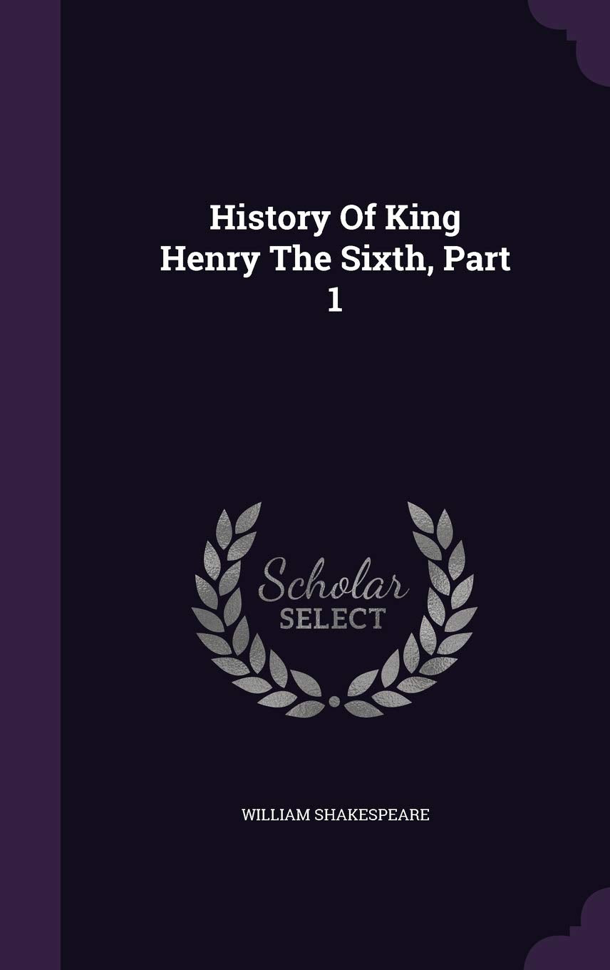 History Of King Henry The Sixth, Part 1 book