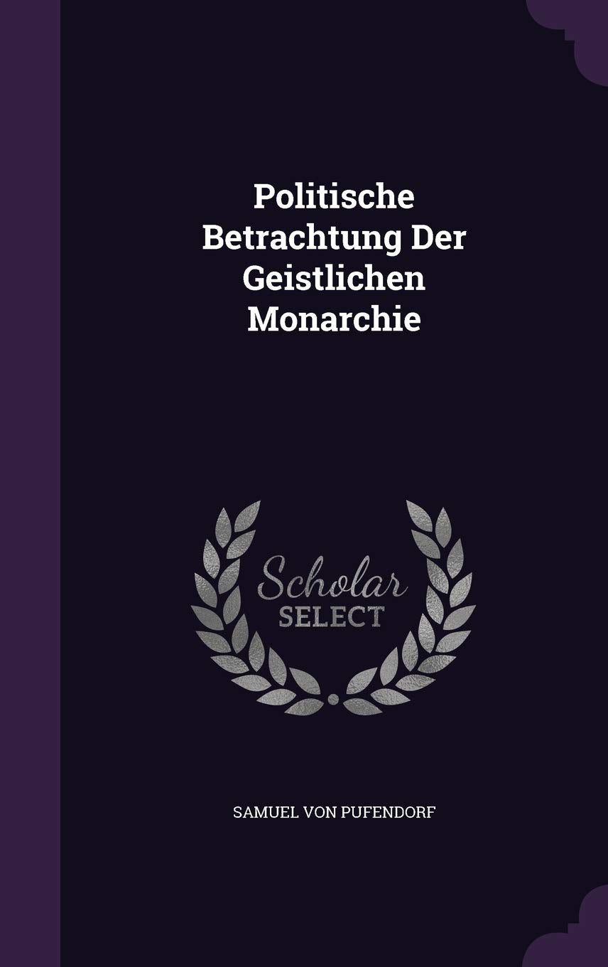 Politische Betrachtung Der Geistlichen Monarchie Politics & History