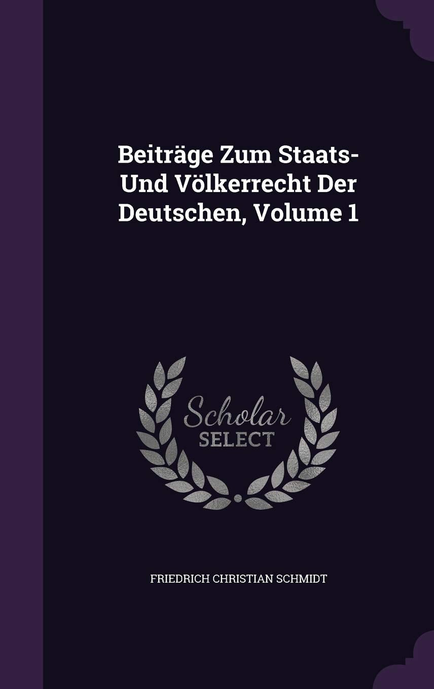 Beiträge Zum Staats- Und Völkerrecht Der Deutschen, Volume 1 Politics & History