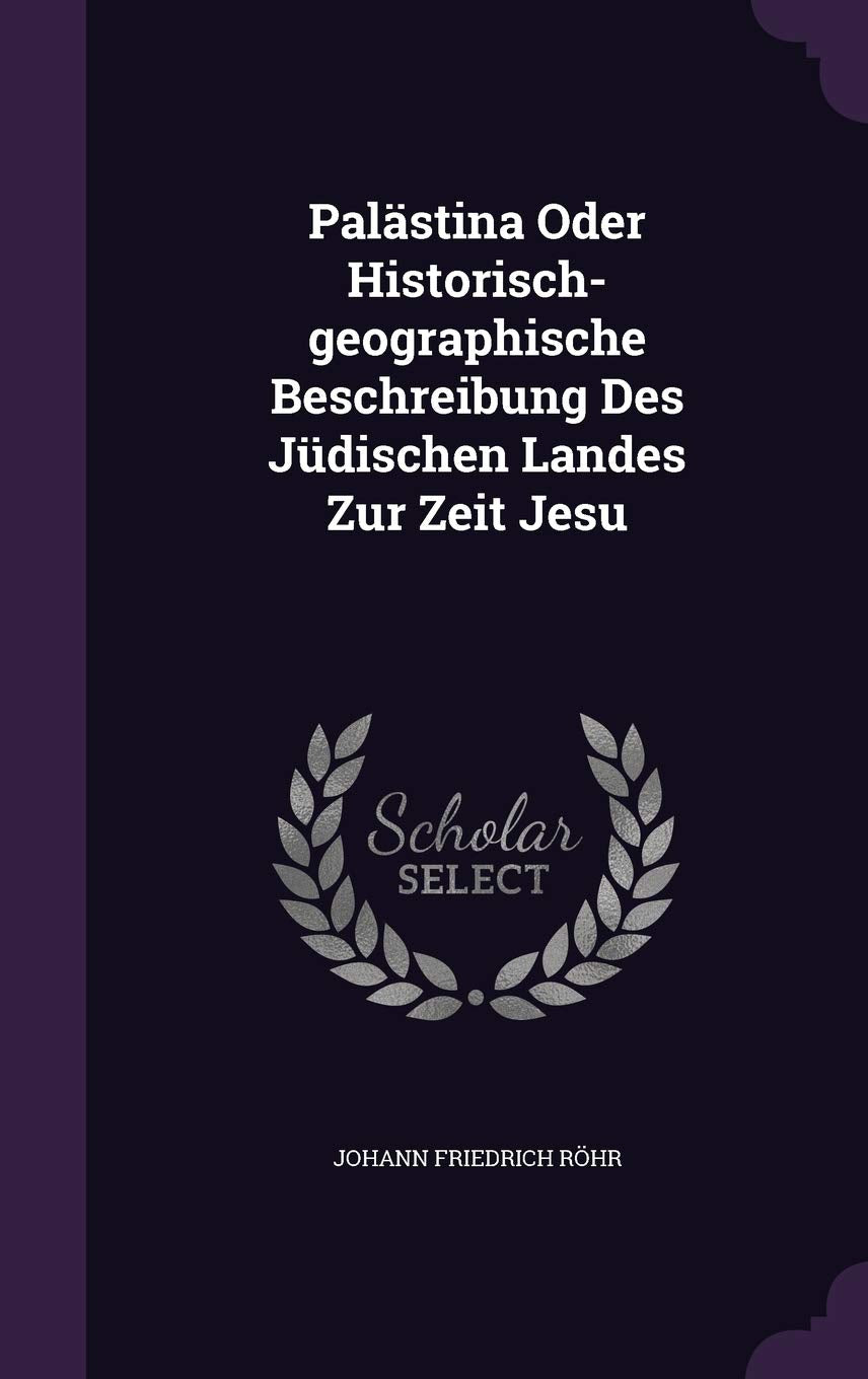 Palästina Oder Historisch-geographische Beschreibung Des Jüdischen Landes Zur Zeit Jesu Politics & History