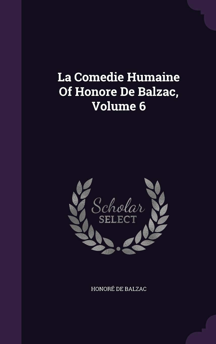 La Comedie Humaine Of Honore De Balzac, Volume 6 Politics & History