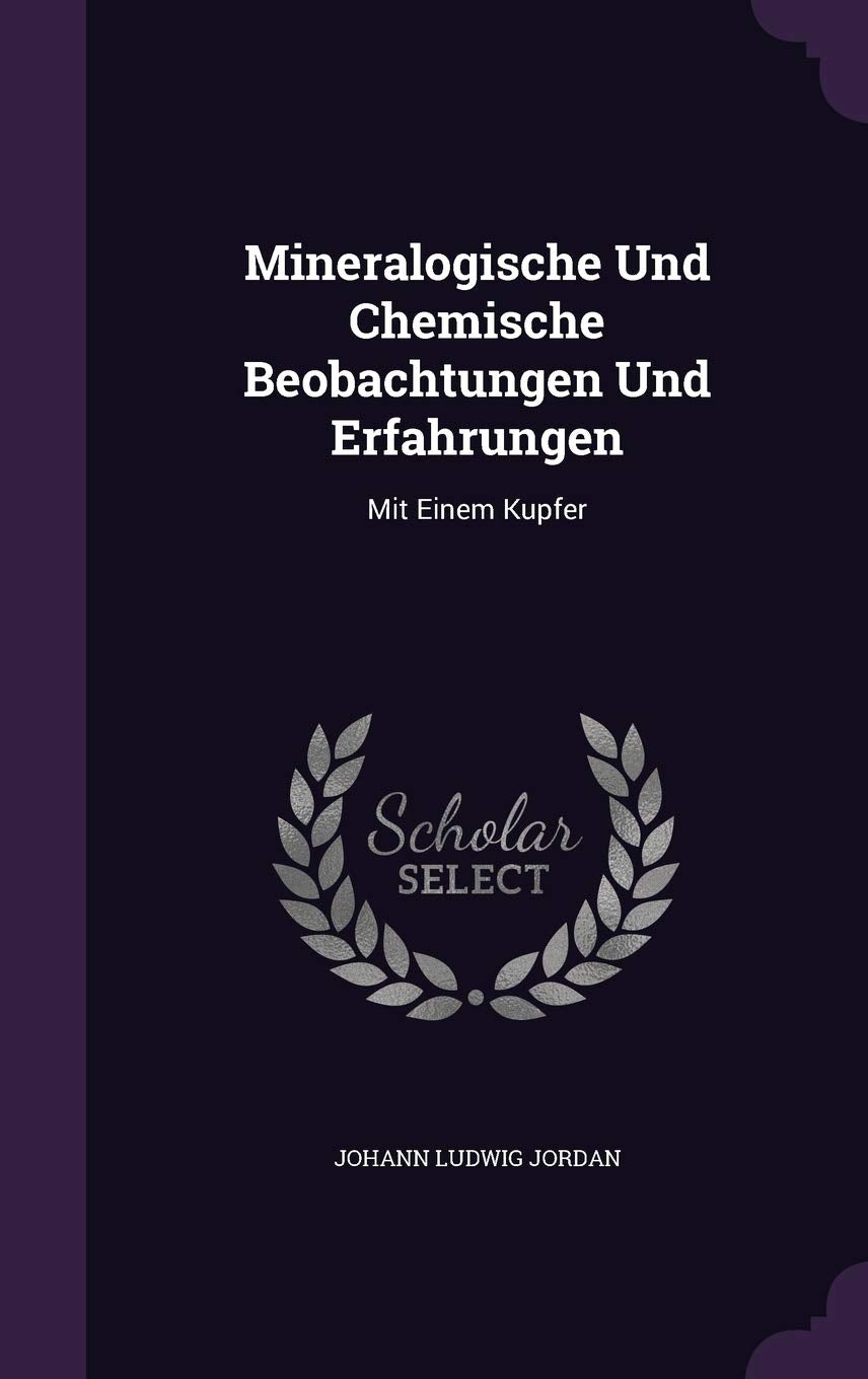 Mineralogische Und Chemische Beobachtungen Und Erfahrungen: Mit Einem Kupfer Politics & History
