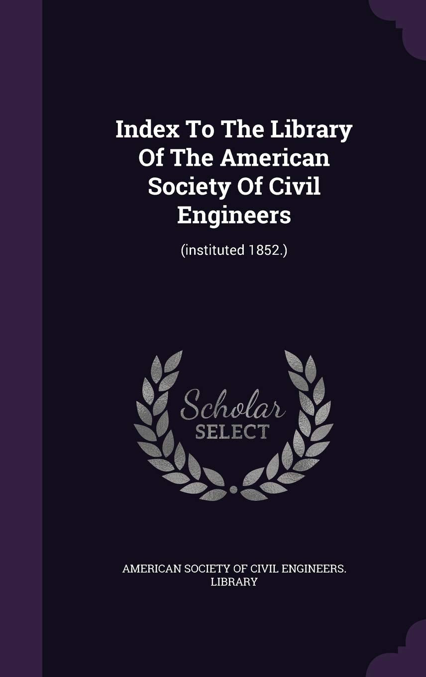Index To The Library Of The American Society Of Civil Engineers: (instituted 1852.) Politics & History