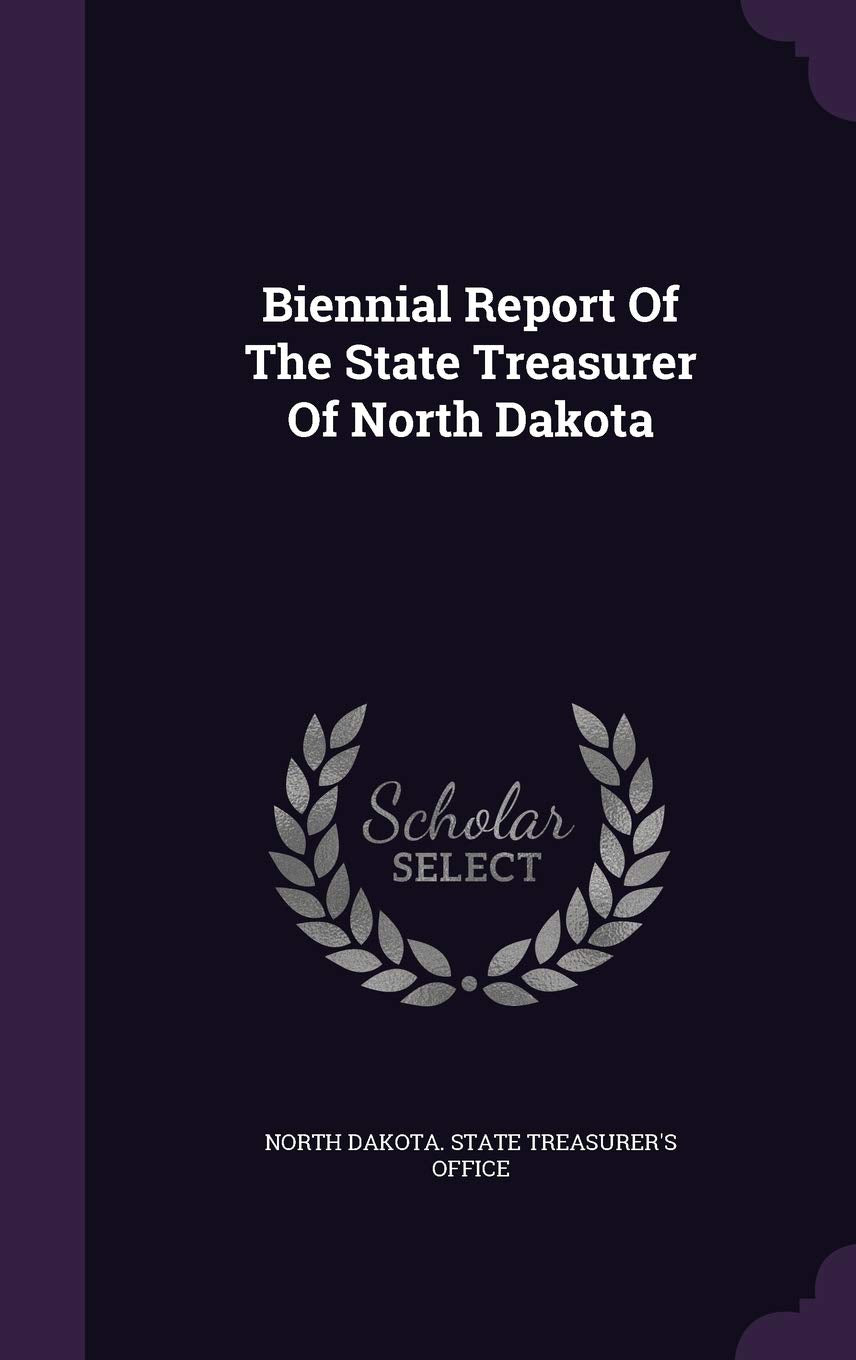 Biennial Report of the State Treasurer of North Dakota Politics & History