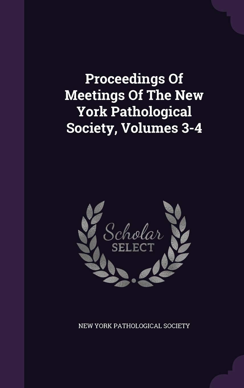 Proceedings of Meetings of the New York Pathological Society, Volumes 3-4 Politics & History