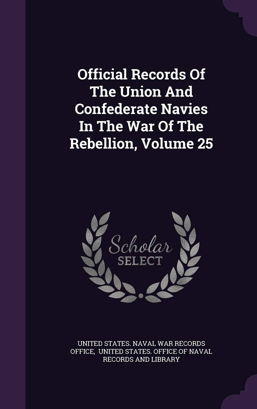 Official Records of the Union and Confederate Navies in the War of the Rebellion, Volume 25 Politics & History