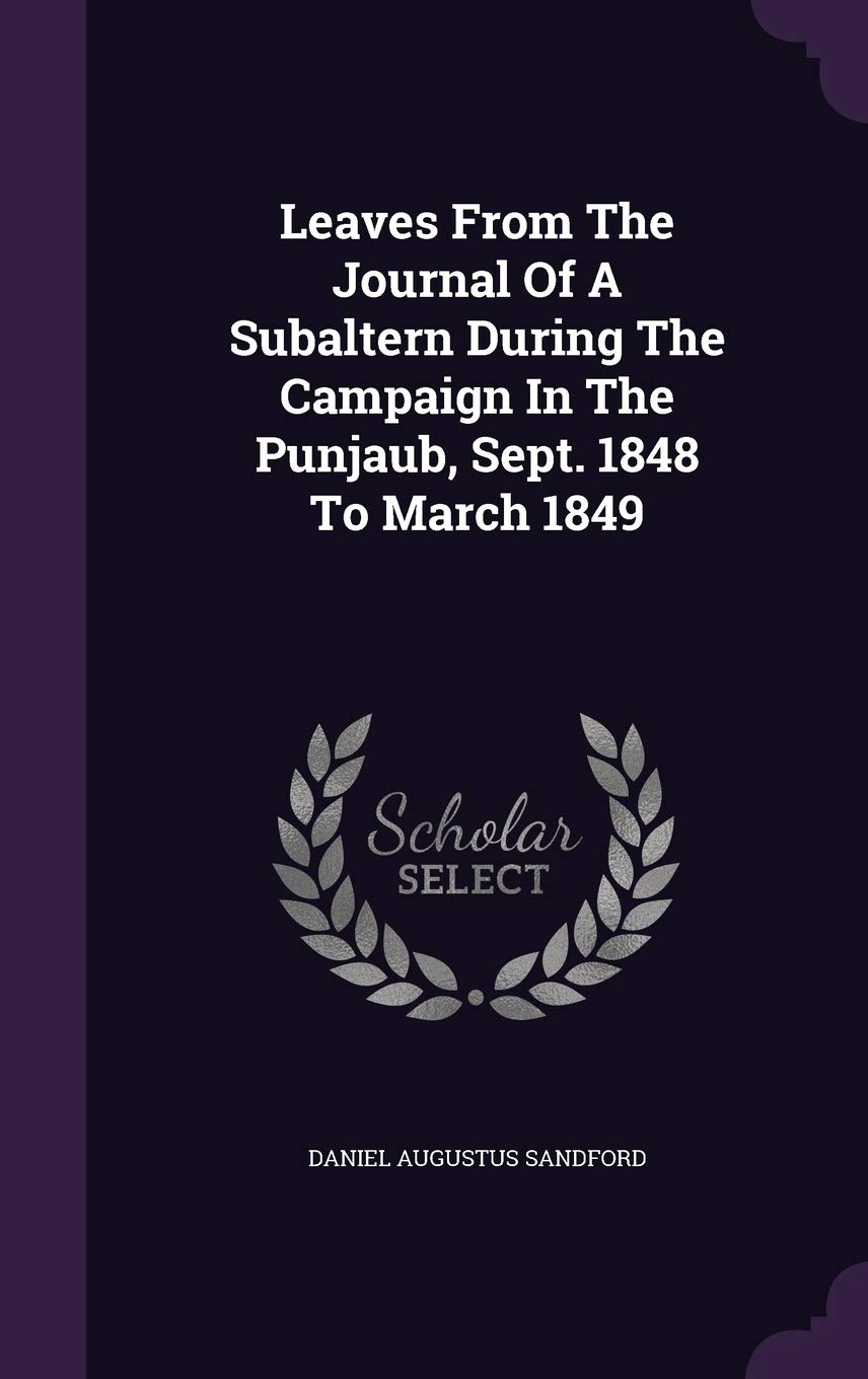 Leaves From The Journal Of A Subaltern During The Campaign In The Punjaub, Sept. 1848 To March 1849 Politics & History
